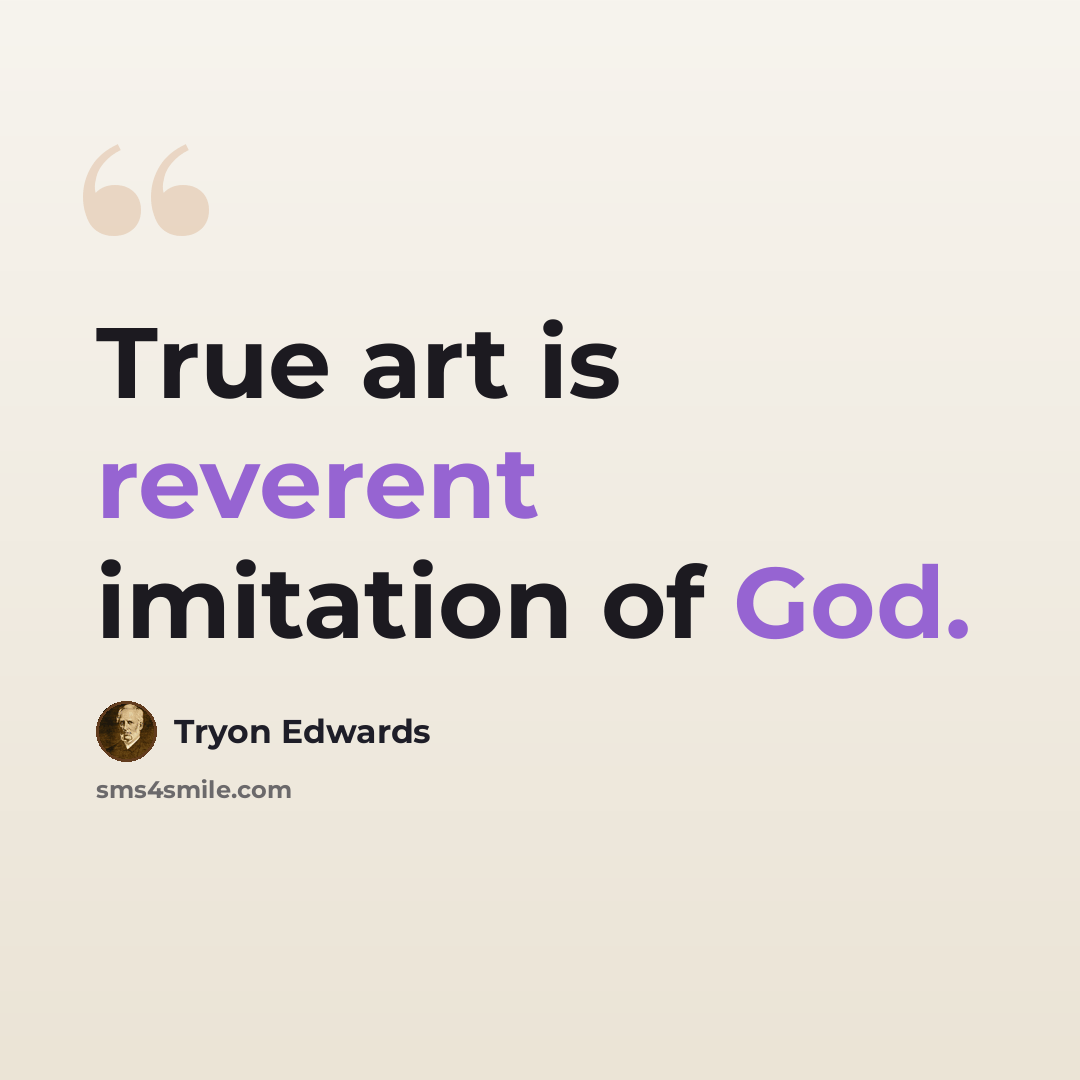 “True art is reverent imitation of God.” quote by Tryon Edwards