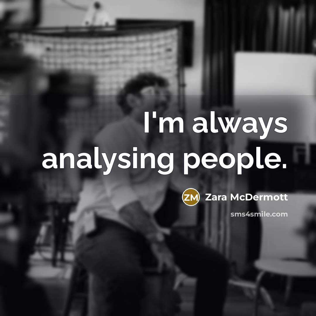 “I'm always analysing people.” quote by Zara McDermott