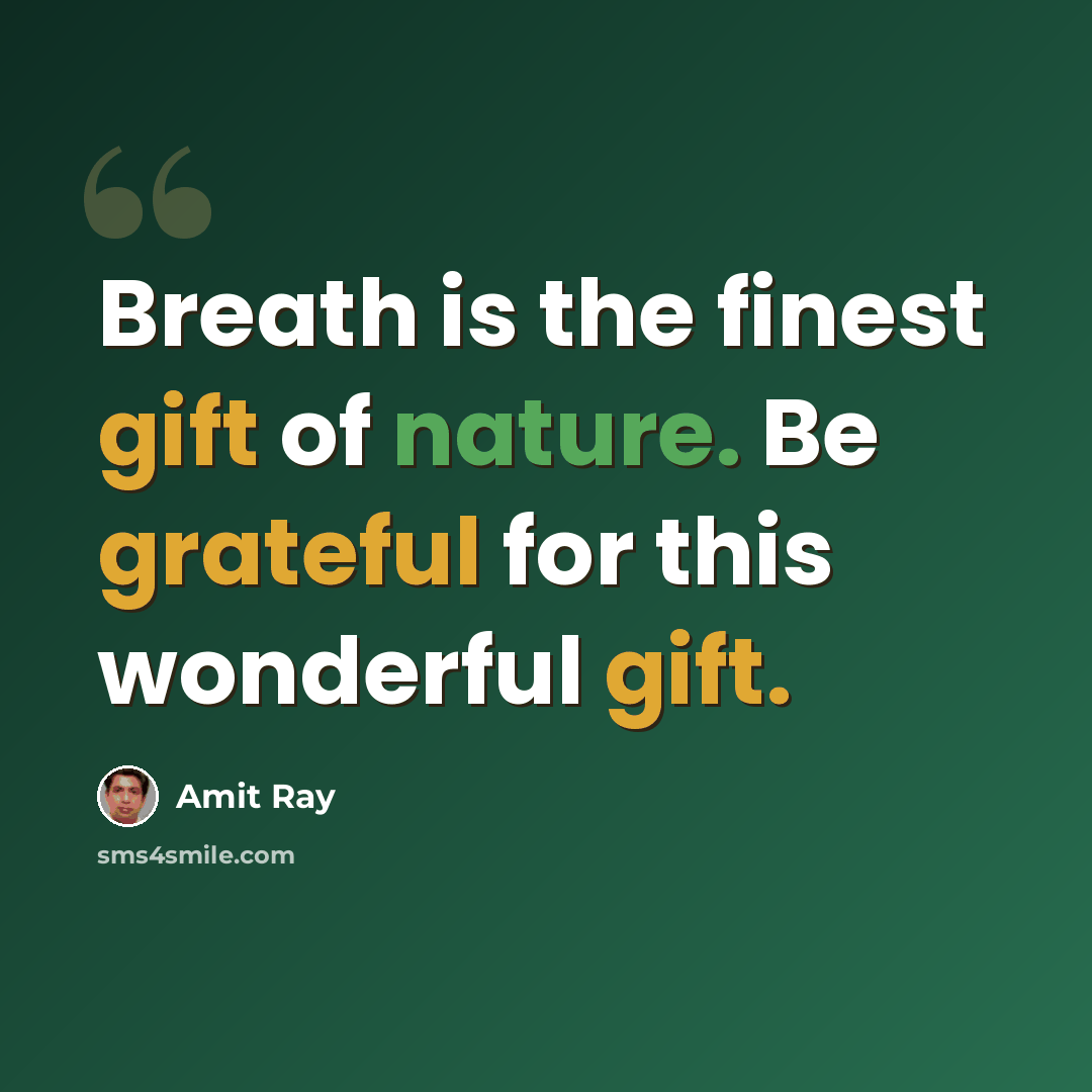 “Breath is the finest gift of nature. Be grateful for this wonderful gift.” quote by Amit Ray