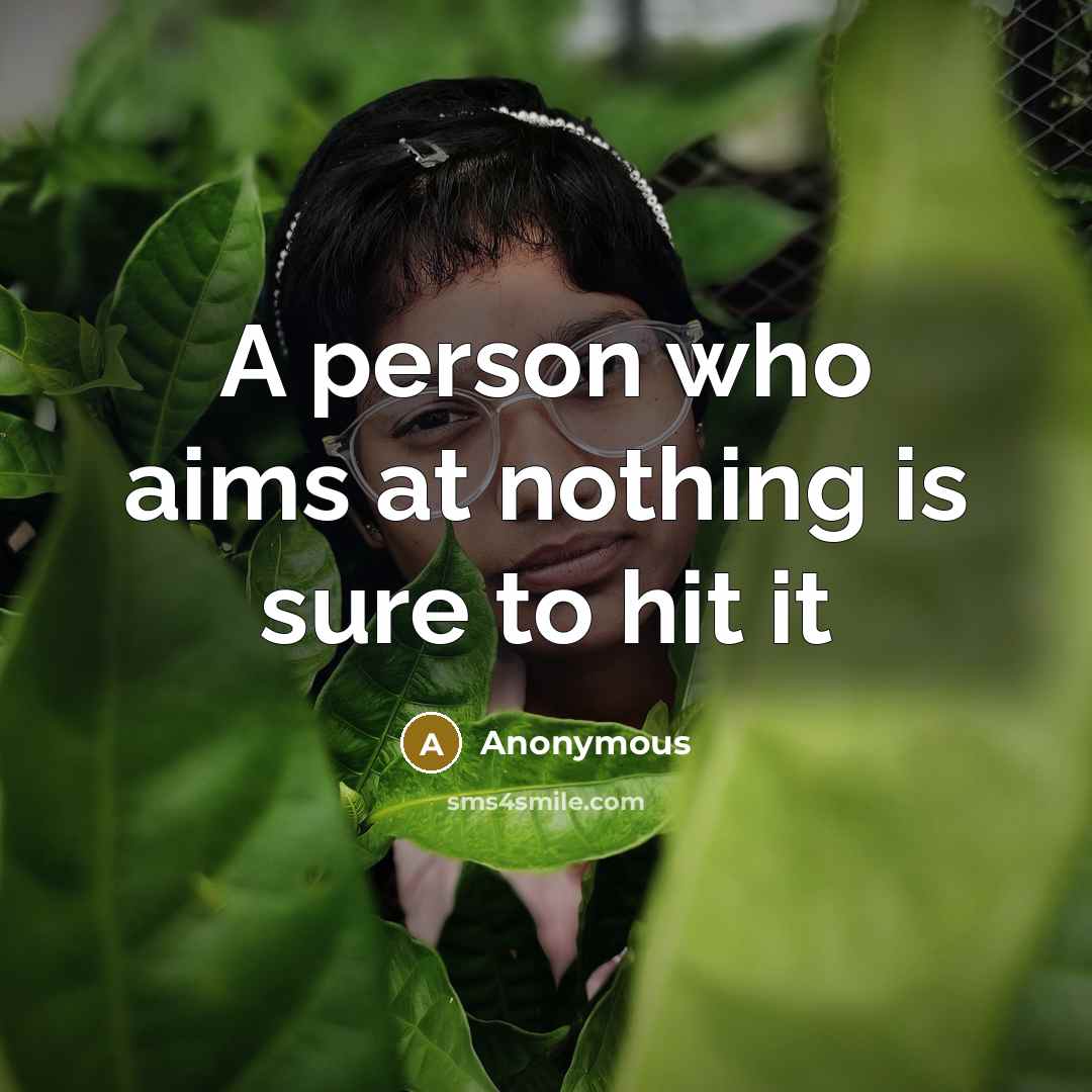 “A person who aims at nothing is sure to hit it” quote by Anonymous
