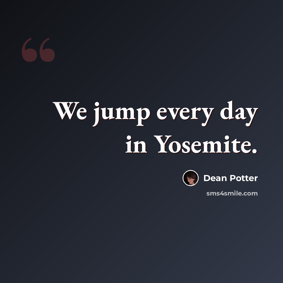 “We jump every day in Yosemite.” quote by Dean Potter