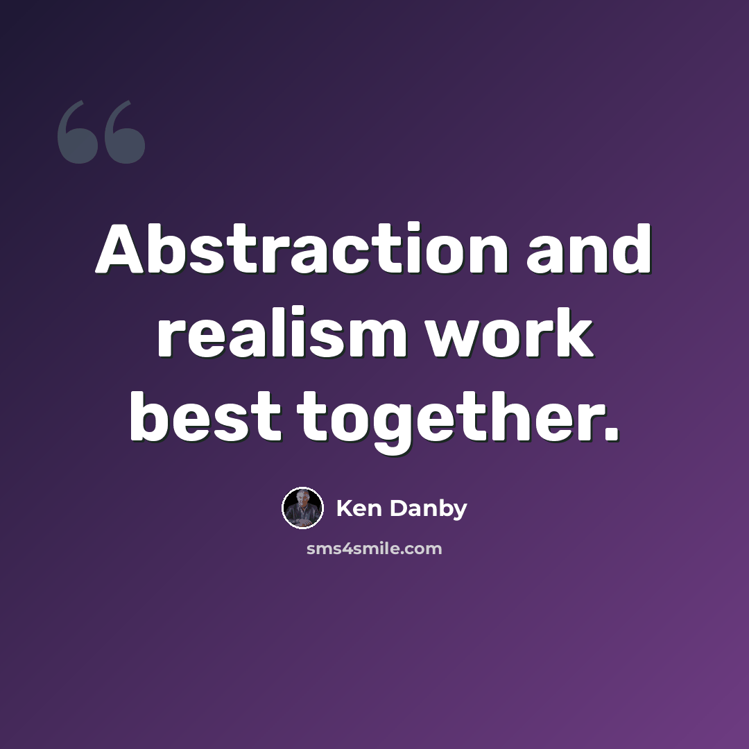 “Abstraction and realism work best together.” quote by Ken Danby