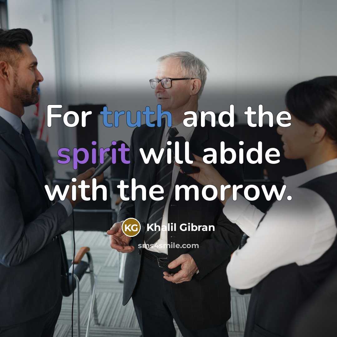 “For truth and the spirit will abide with the morrow.” quote by Khalil Gibran