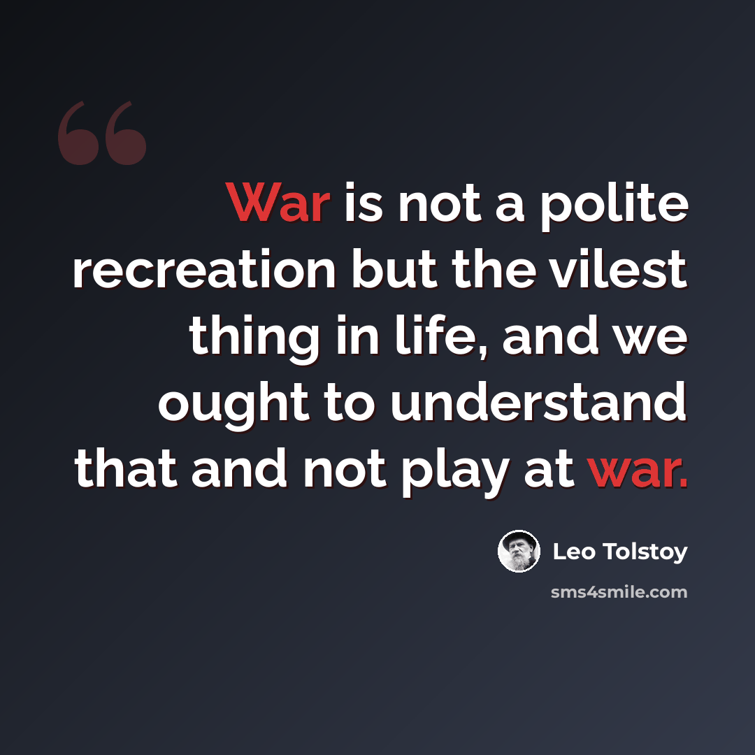 “War is not a polite recreation but the vilest thing in life, and we ought to understand that and not play at war.” quote by Leo Tolstoy