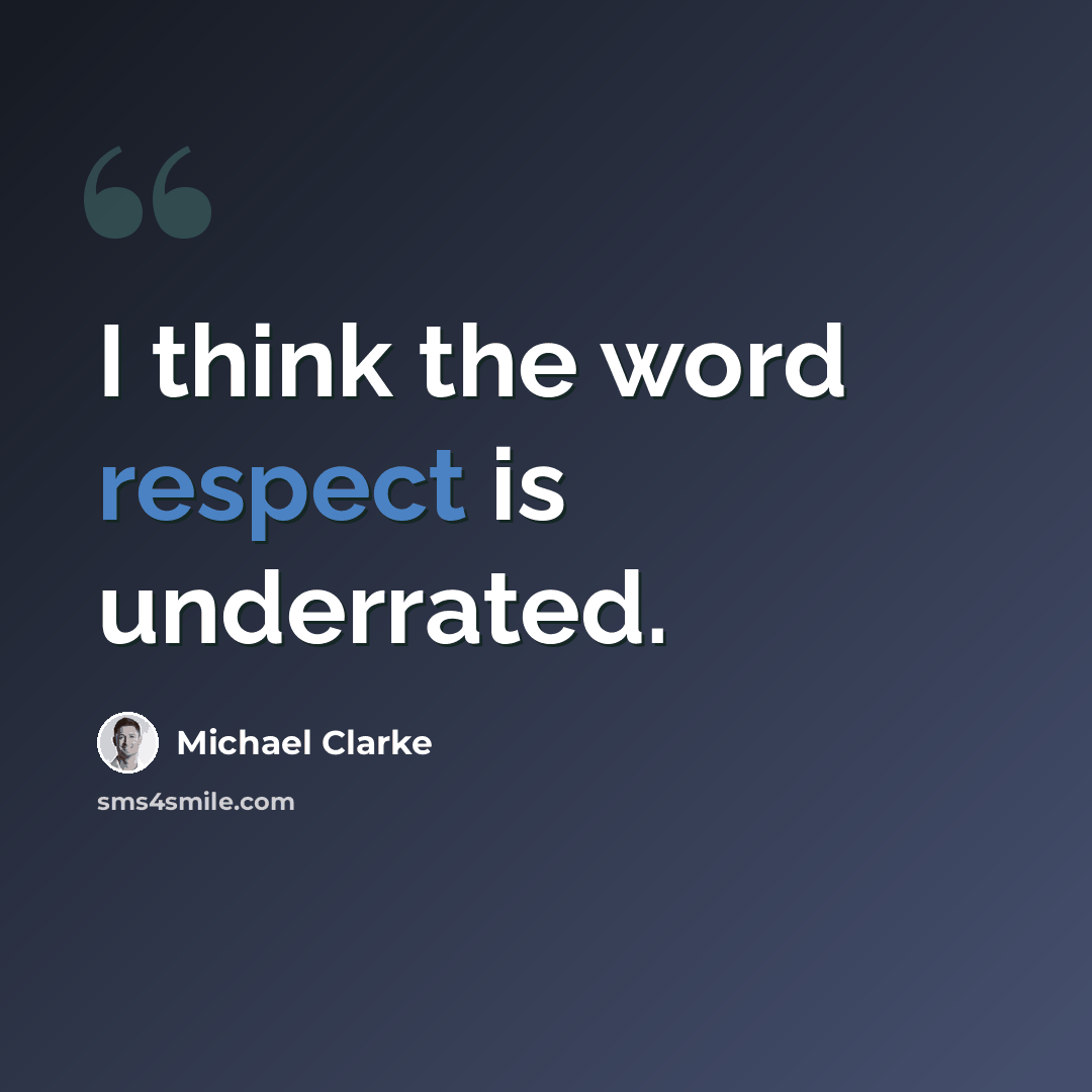 “I think the word respect is underrated.” quote by Michael Clarke
