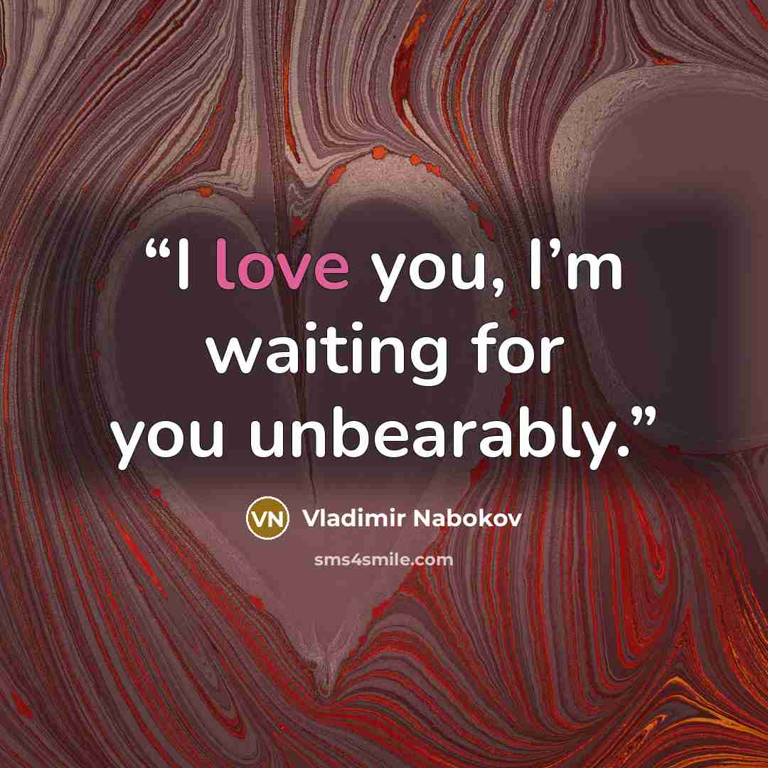 “I love you, I’m waiting for you unbearably.” quote by Vladimir Nabokov