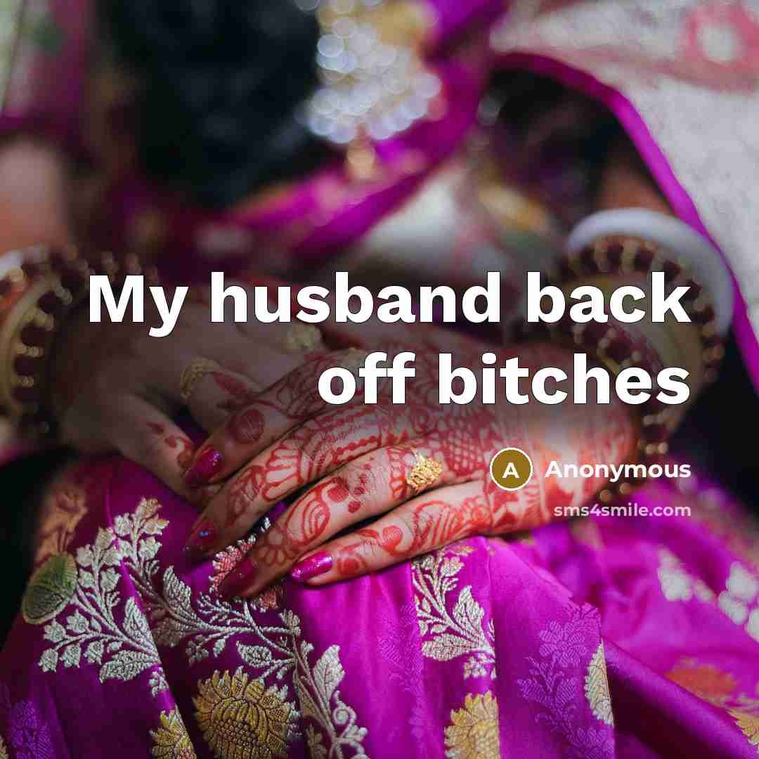 “My husband back off bitches” quote by Anonymous