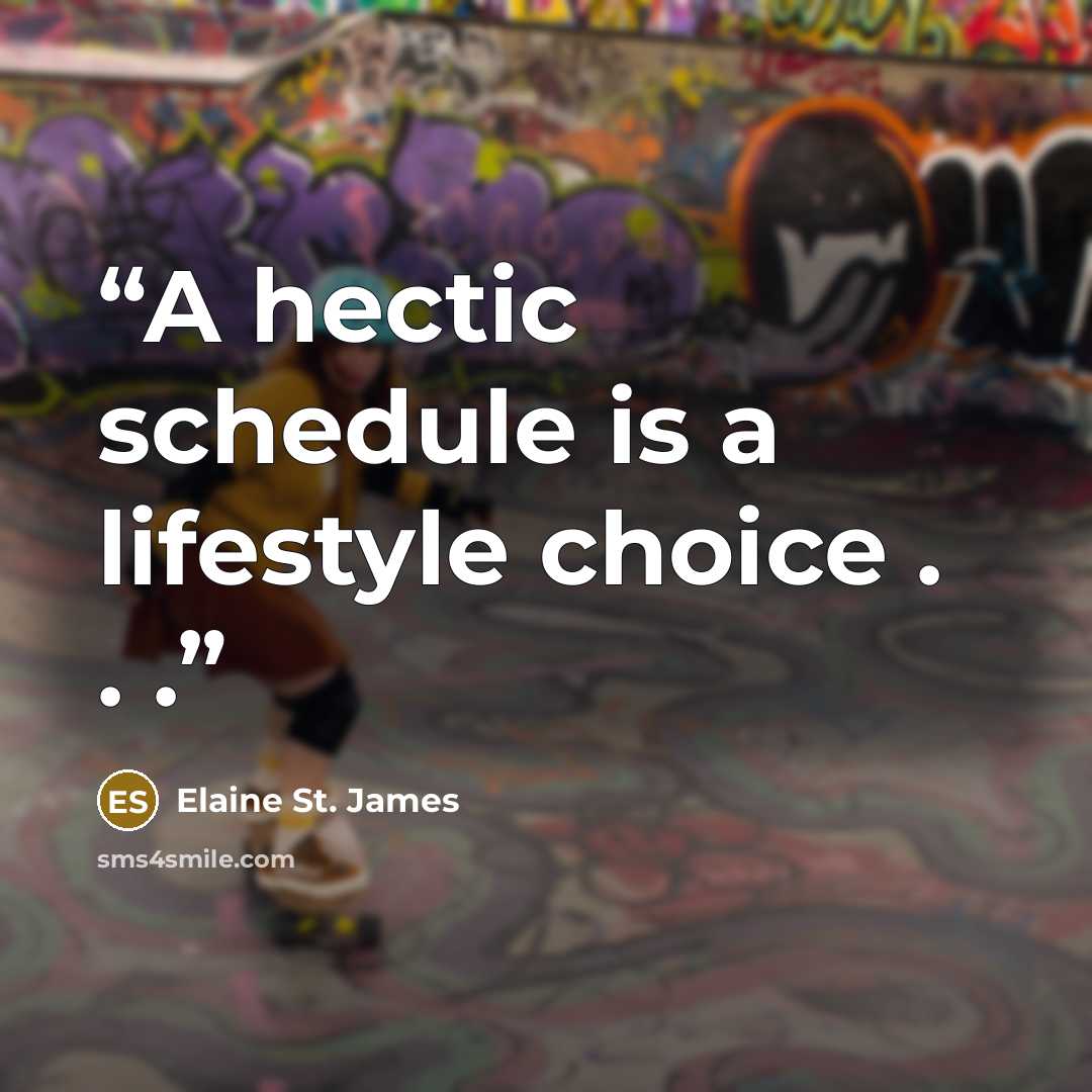 “A hectic schedule is a lifestyle choice . . .” quote by Elaine St. James