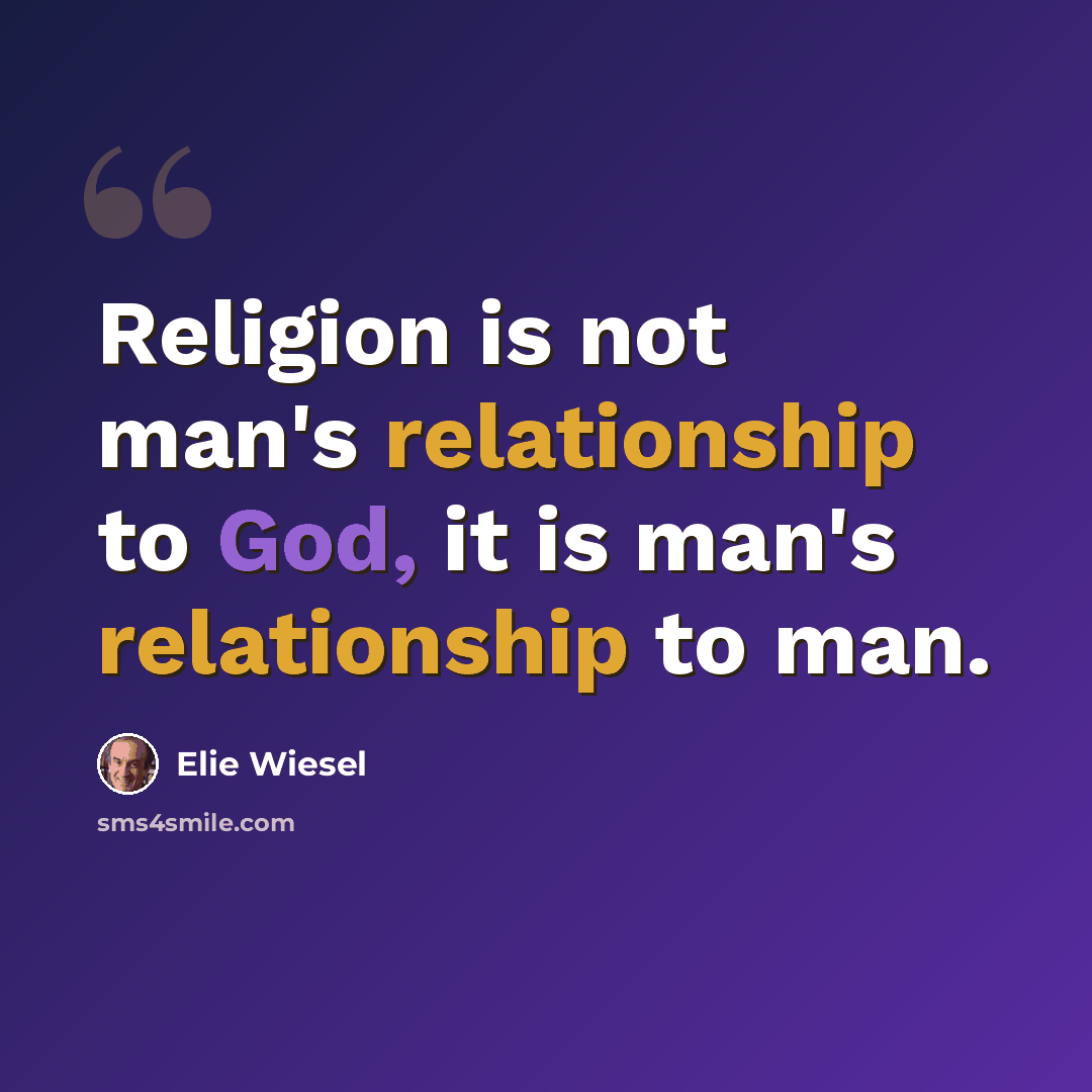 “Religion is not man's relationship to God, it is man's relationship to man.” quote by Elie Wiesel