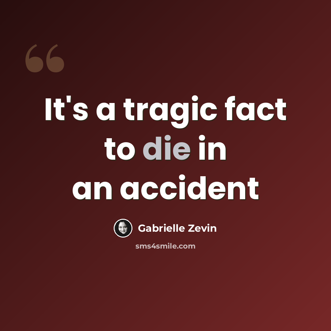 “It's a tragic fact to die in an accident” quote by Gabrielle Zevin