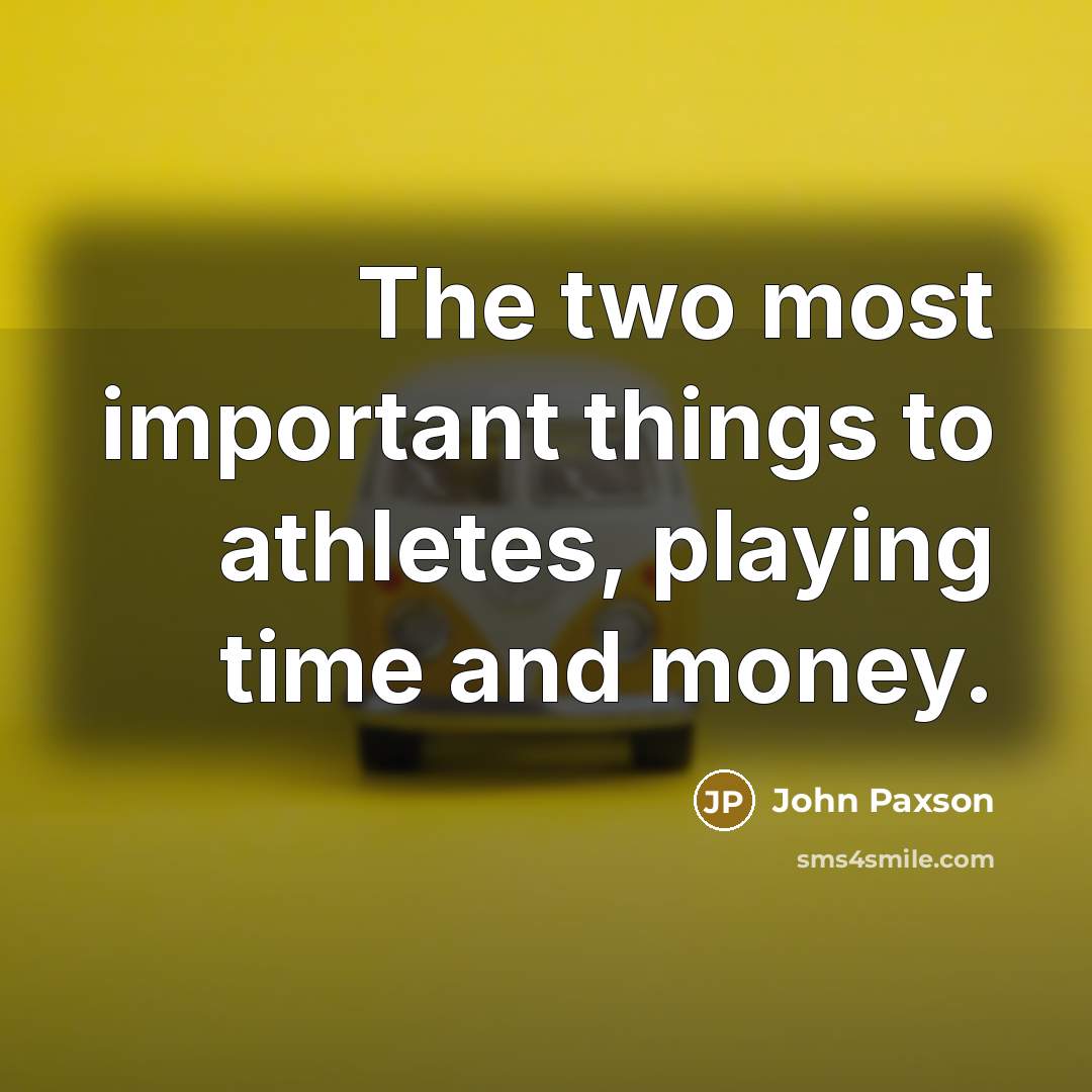 “The two most important things to athletes, playing time and money.” quote by John Paxson