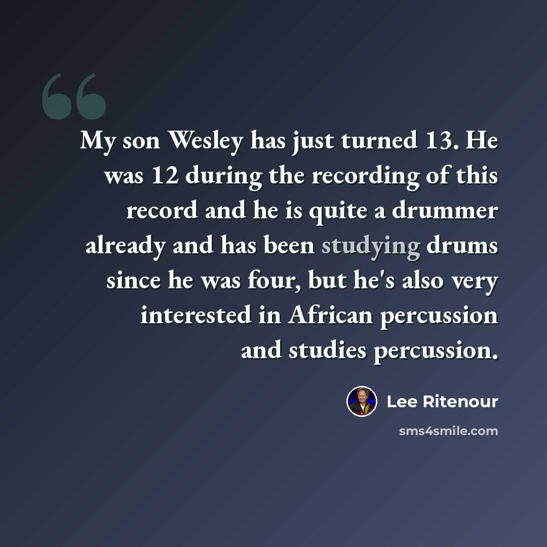 “My son Wesley has just turned 13. He was 12 during the recording of this record and he is quite a drummer already and has been studying drums since he was four, but he's also very interested in African percussion and studies percussion.” quote by Lee Ritenour