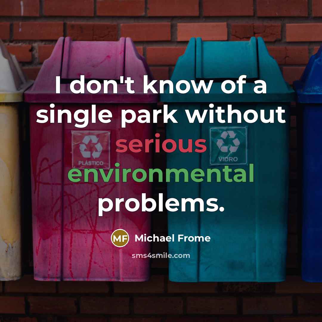 “I don't know of a single park without serious environmental problems.” quote by Michael Frome
