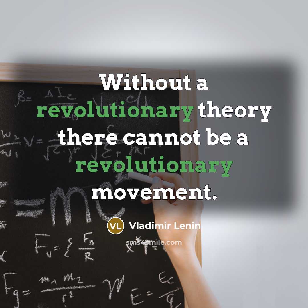 “Without a revolutionary theory there cannot be a revolutionary movement.” quote by Vladimir Lenin