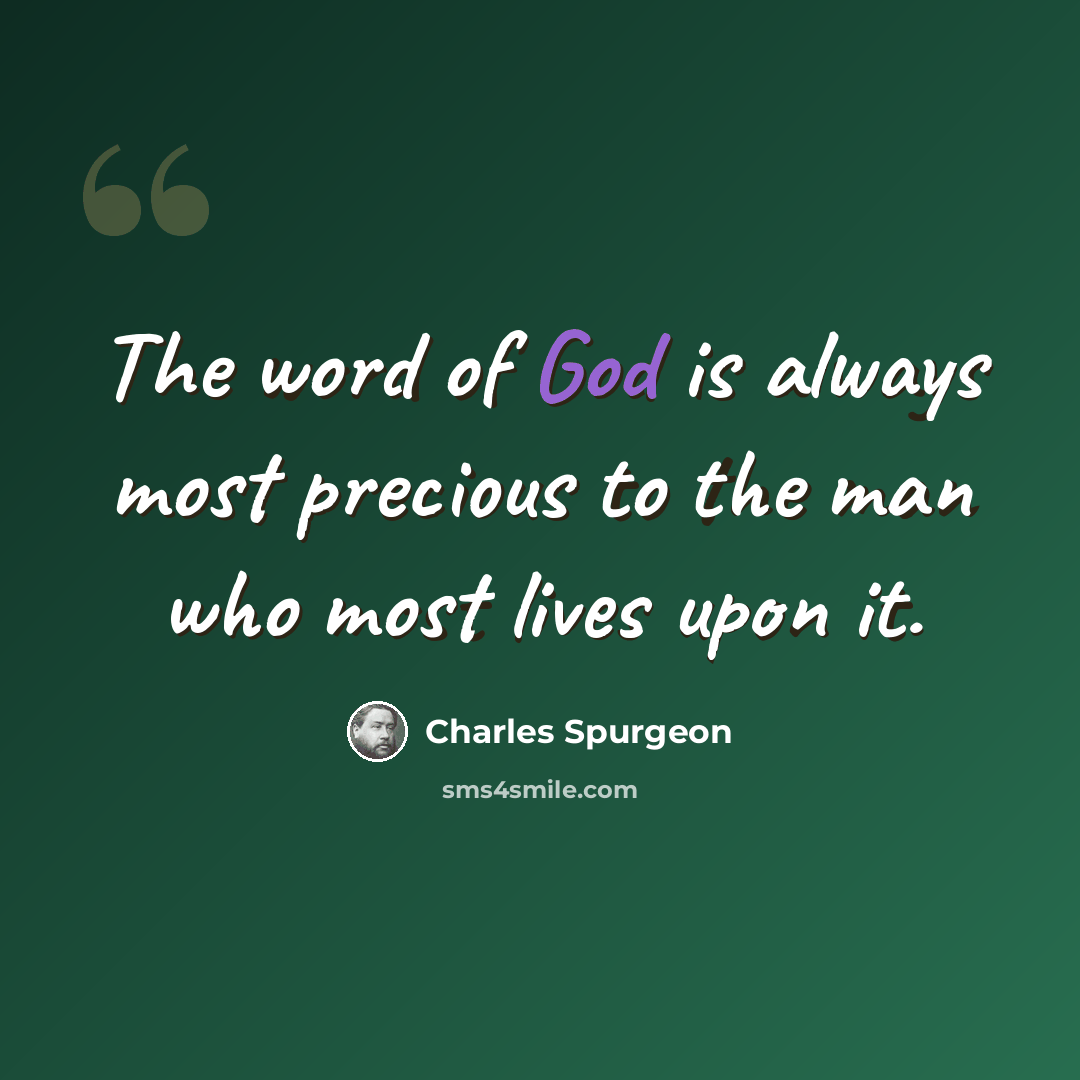 “The word of God is always most precious to the man who most lives upon it.” quote by Charles Spurgeon