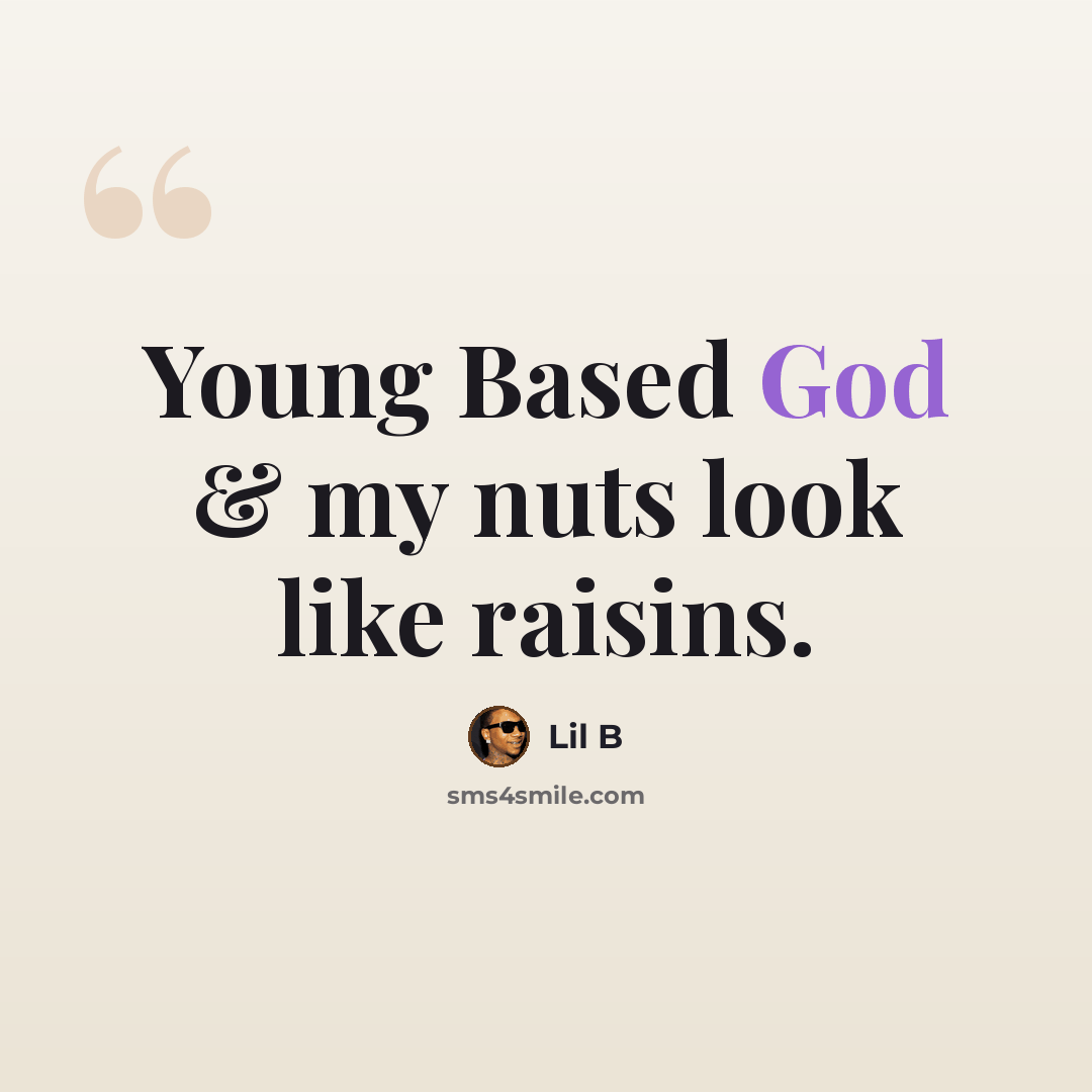 “Young Based God & my nuts look like raisins.” quote by Lil B