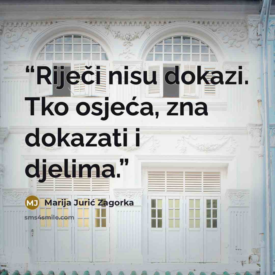 “Riječi nisu dokazi. Tko osjeća, zna dokazati i djelima.” quote by Marija Jurić Zagorka