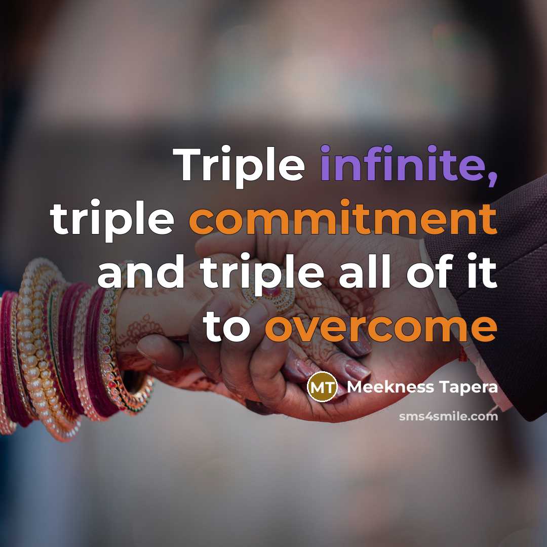 “Triple infinite, triple commitment and triple all of it to overcome” quote by Meekness Tapera