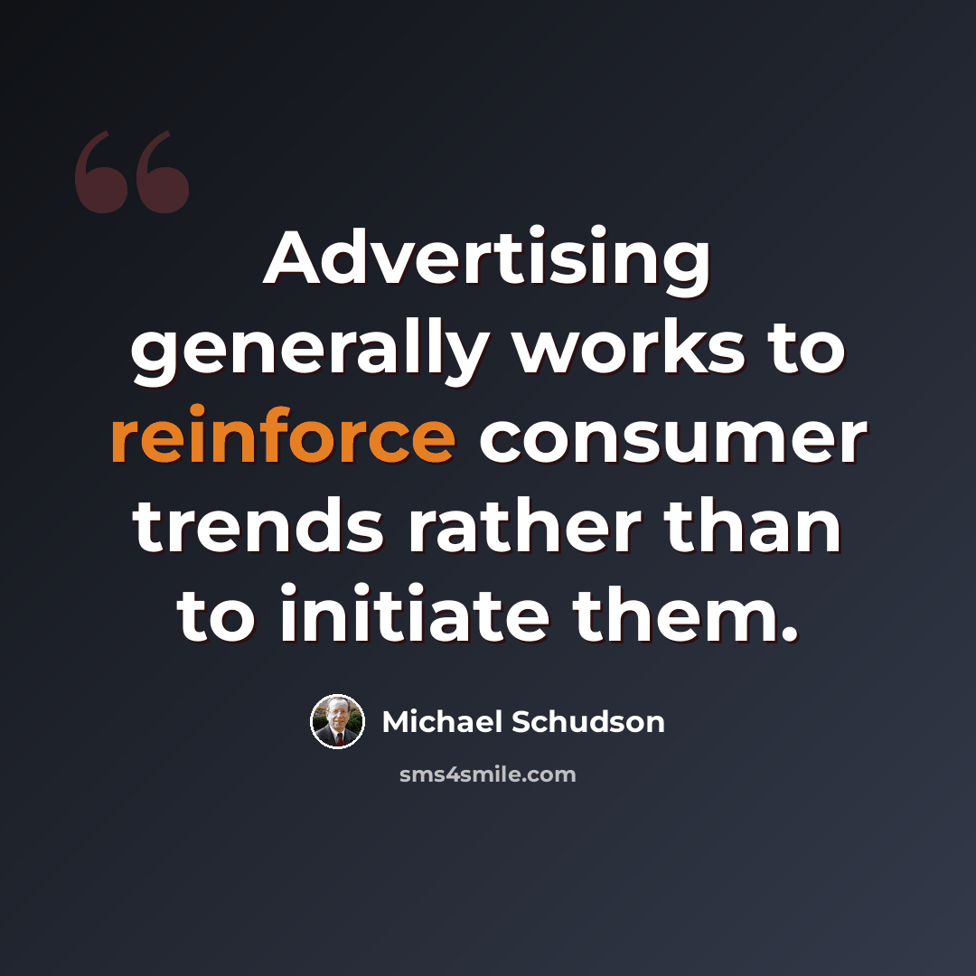 “Advertising generally works to reinforce consumer trends rather than to initiate them.” quote by Michael Schudson