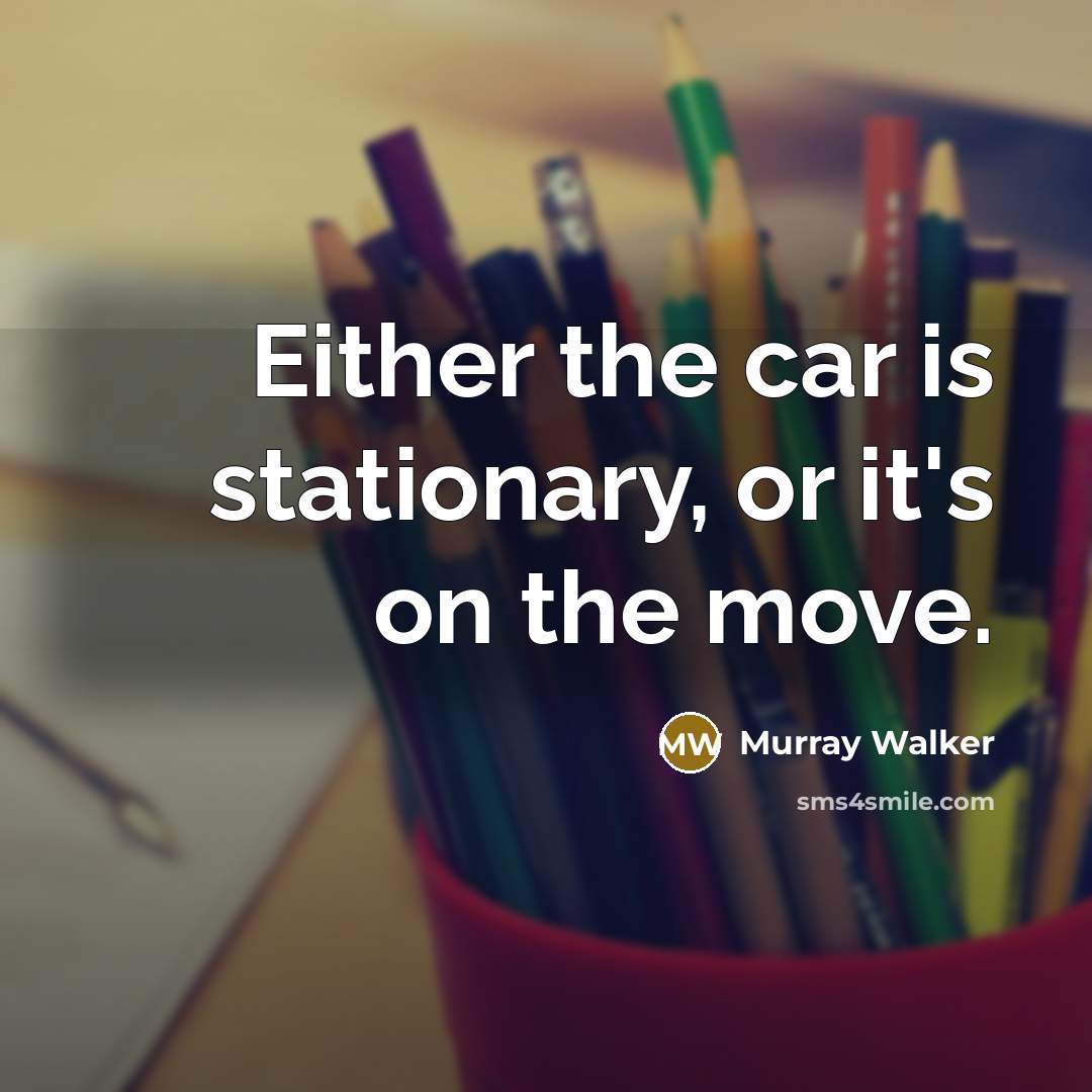 “Either the car is stationary, or it's on the move.” quote by Murray Walker