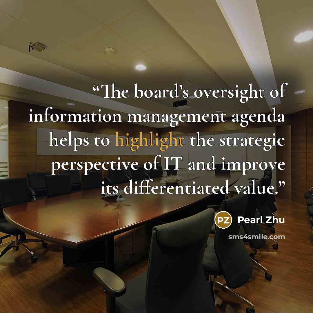 “The board’s oversight of information management agenda helps to highlight the strategic perspective of IT and improve its differentiated value.” quote by Pearl Zhu