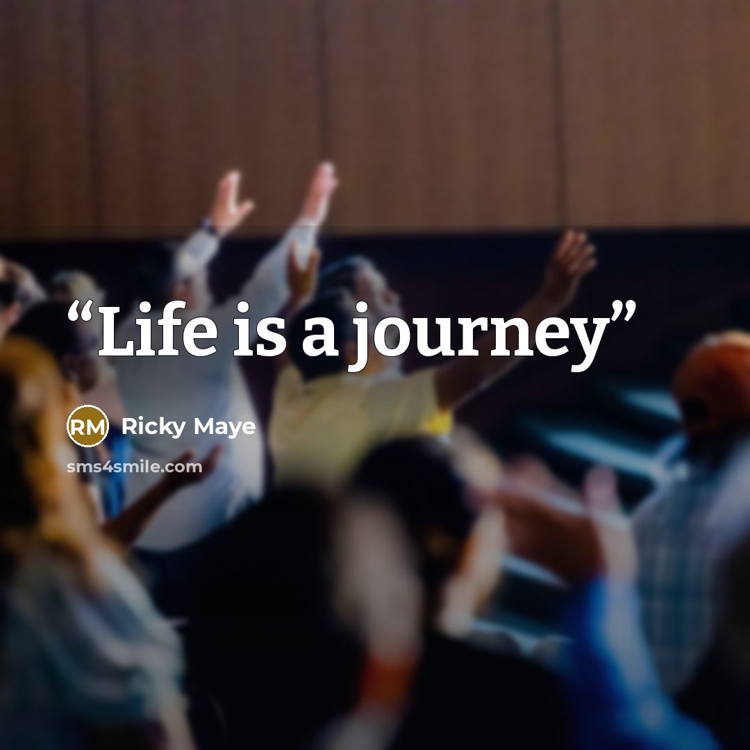 “Life is a journey” quote by Ricky Maye