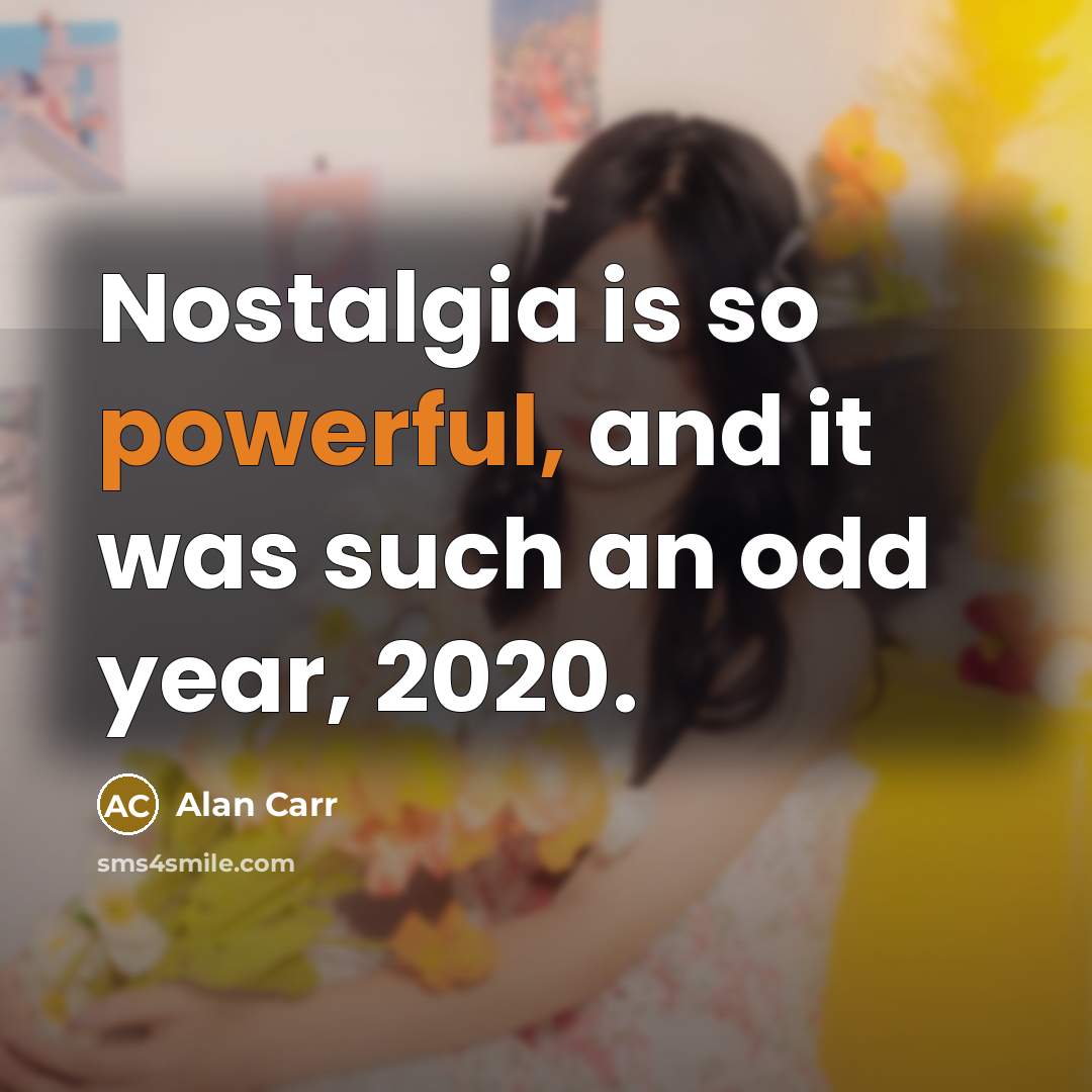 “Nostalgia is so powerful, and it was such an odd year, 2020.” quote by Alan Carr