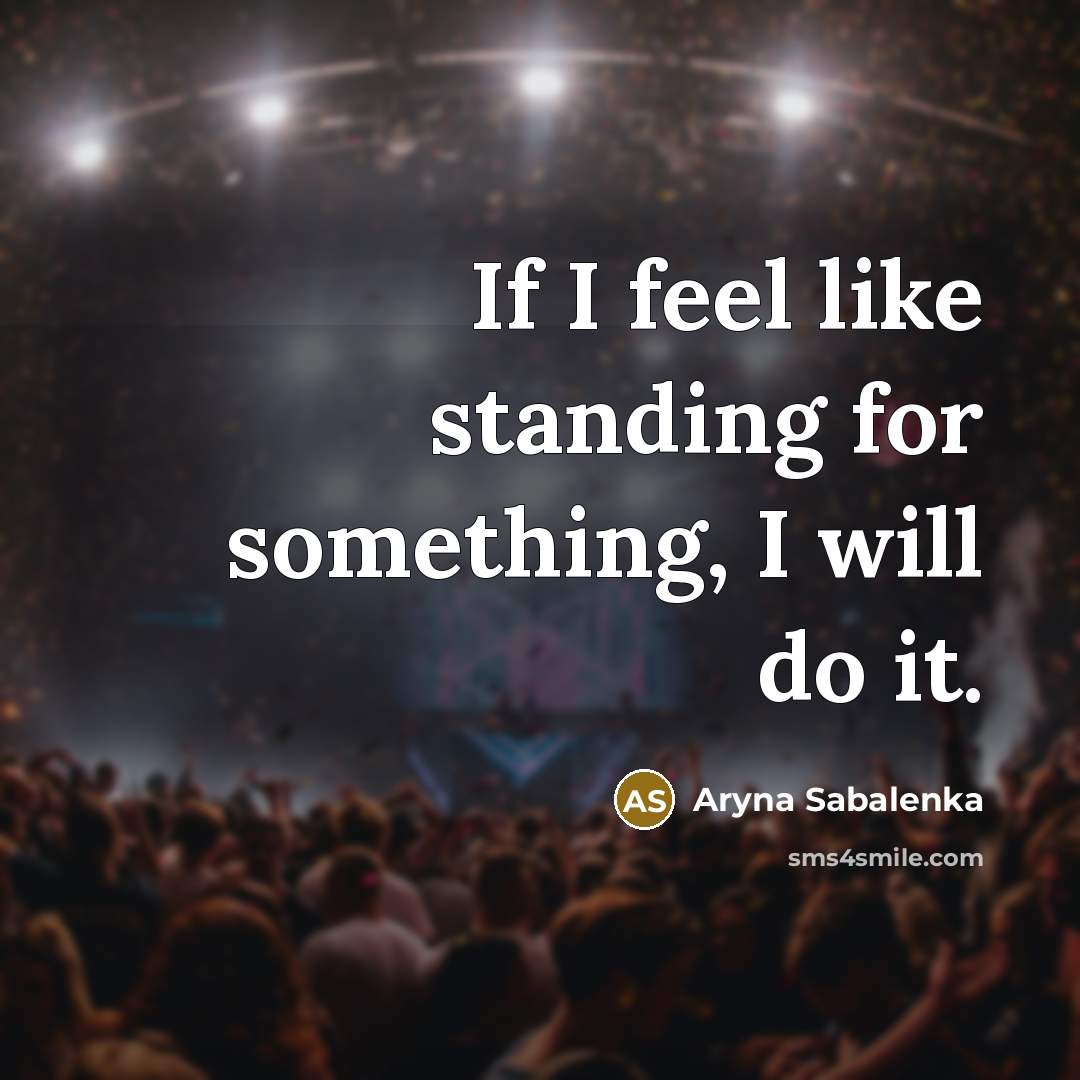 “If I feel like standing for something, I will do it.” quote by Aryna Sabalenka