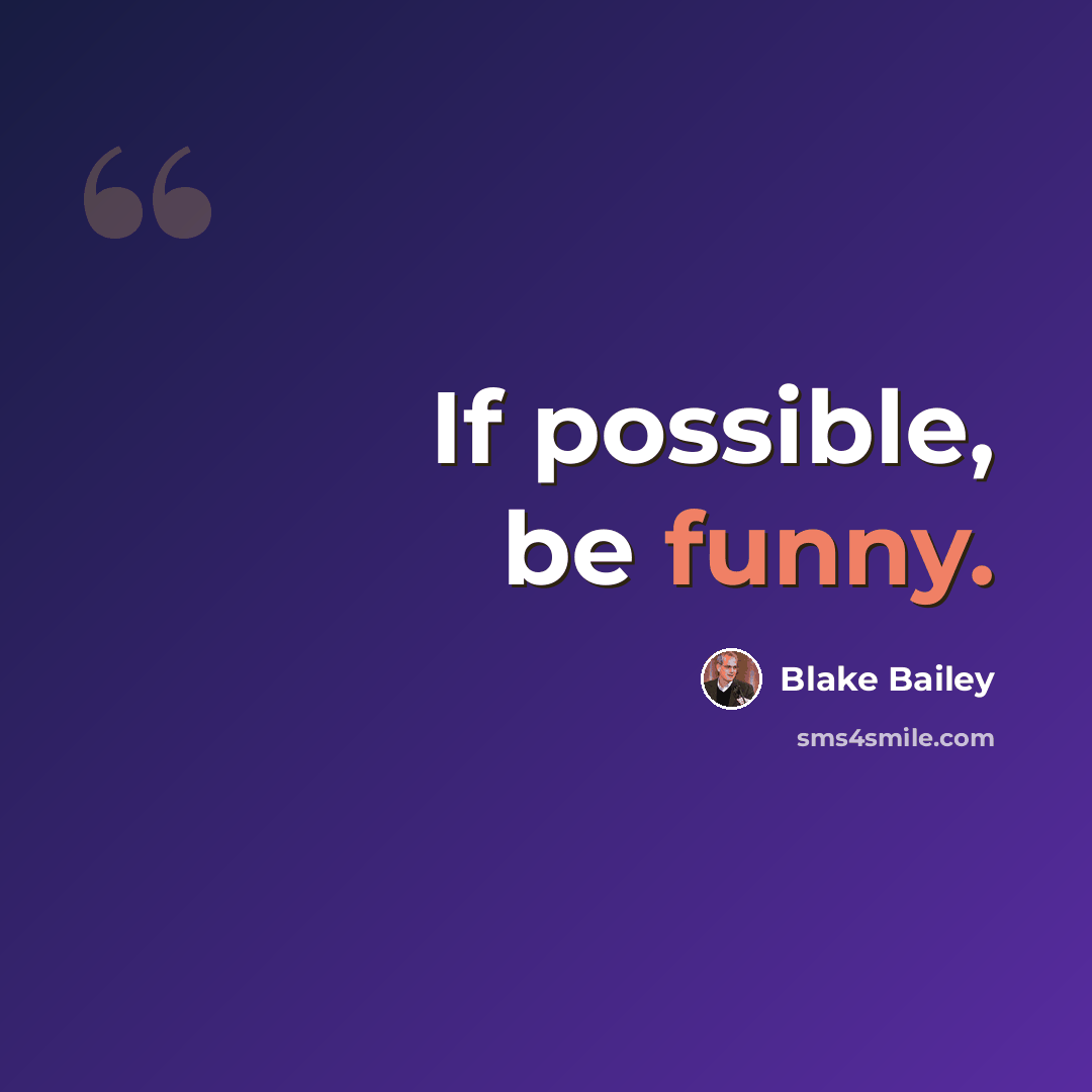 “If possible, be funny.” quote by Blake Bailey