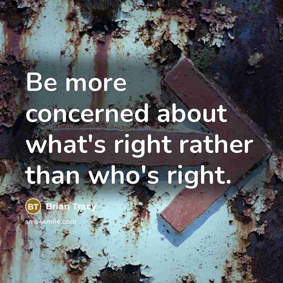 “Be more concerned about what's right rather than who's right.” quote by Brian Tracy