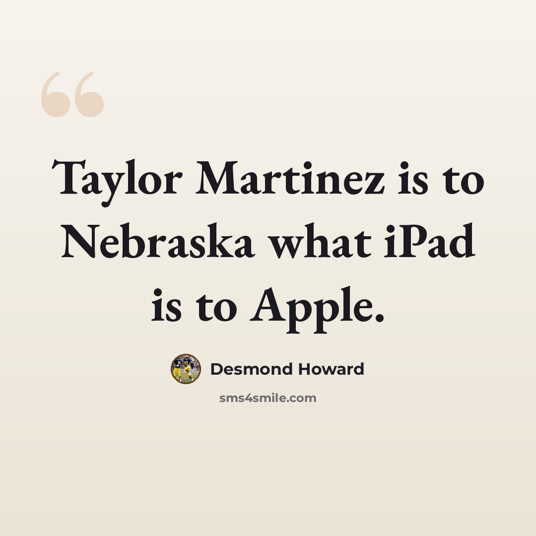 “Taylor Martinez is to Nebraska what iPad is to Apple.” quote by Desmond Howard