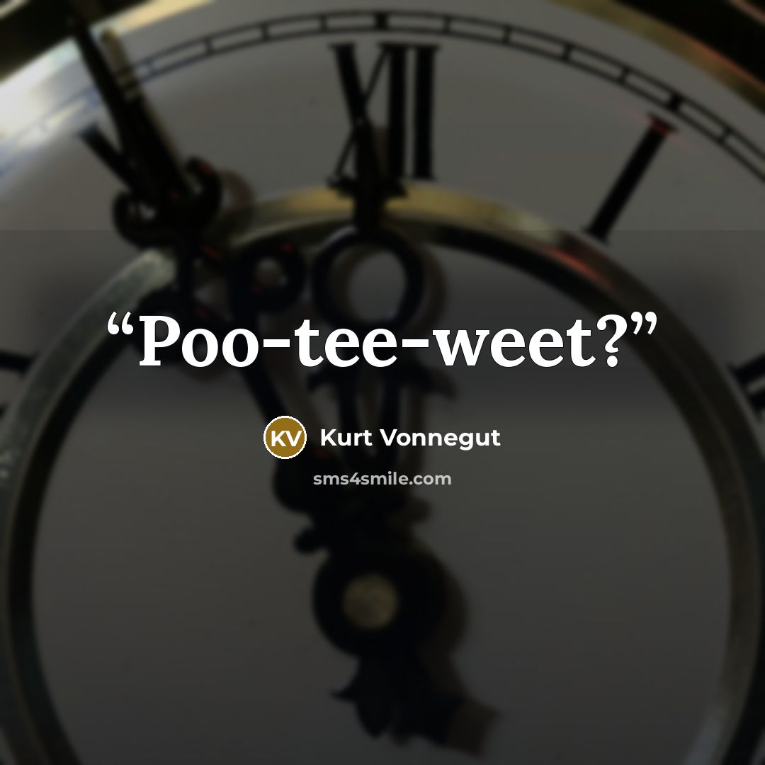 “Poo-tee-weet?” quote by Kurt Vonnegut