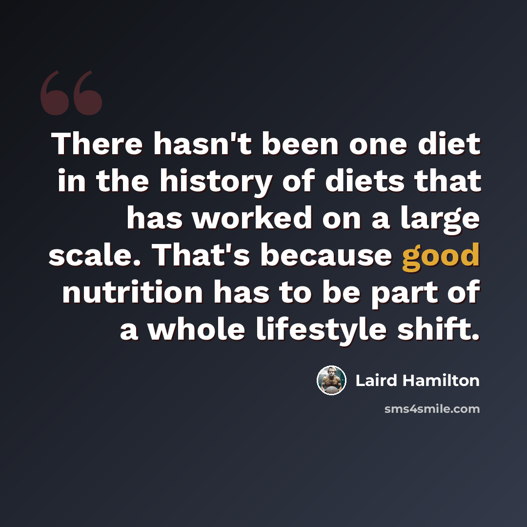 “There hasn't been one diet in the history of diets that has worked on a large scale. That's because good nutrition has to be part of a whole lifestyle shift.” quote by Laird Hamilton