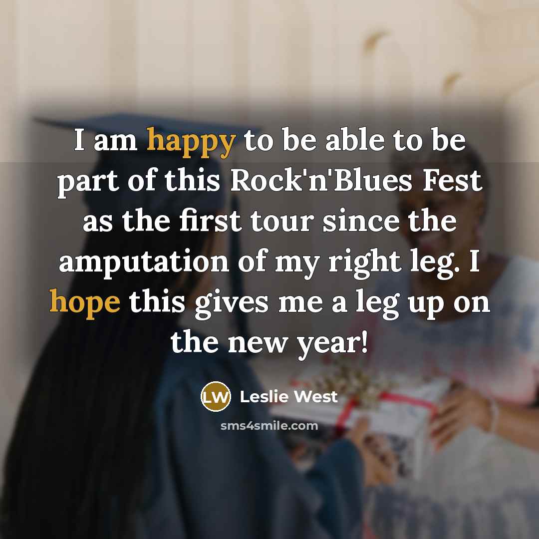 “I am happy to be able to be part of this Rock'n'Blues Fest as the first tour since the amputation of my right leg. I hope this gives me a leg up on the new year!” quote by Leslie West