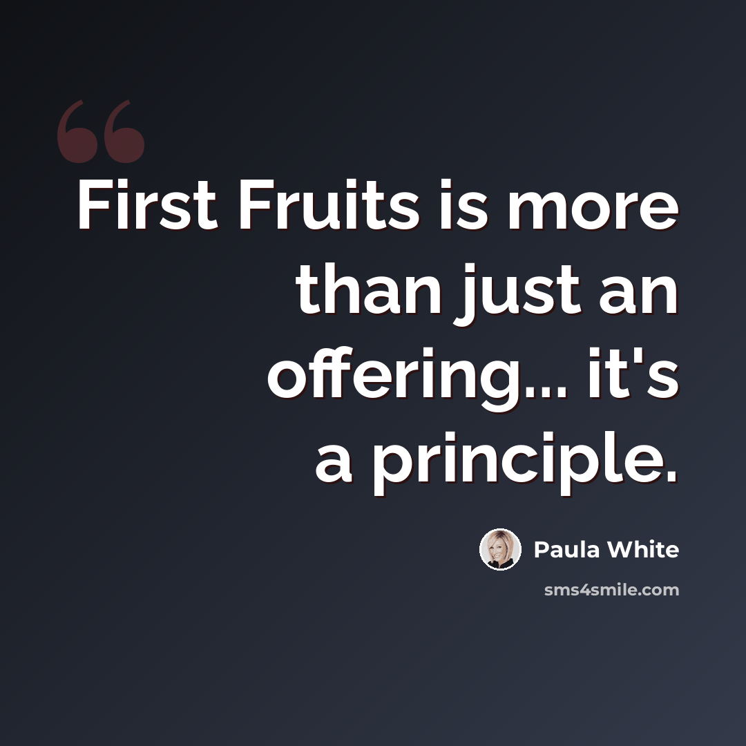 “First Fruits is more than just an offering... it's a principle.” quote by Paula White