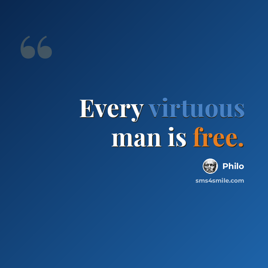 “Every virtuous man is free.” quote by Philo