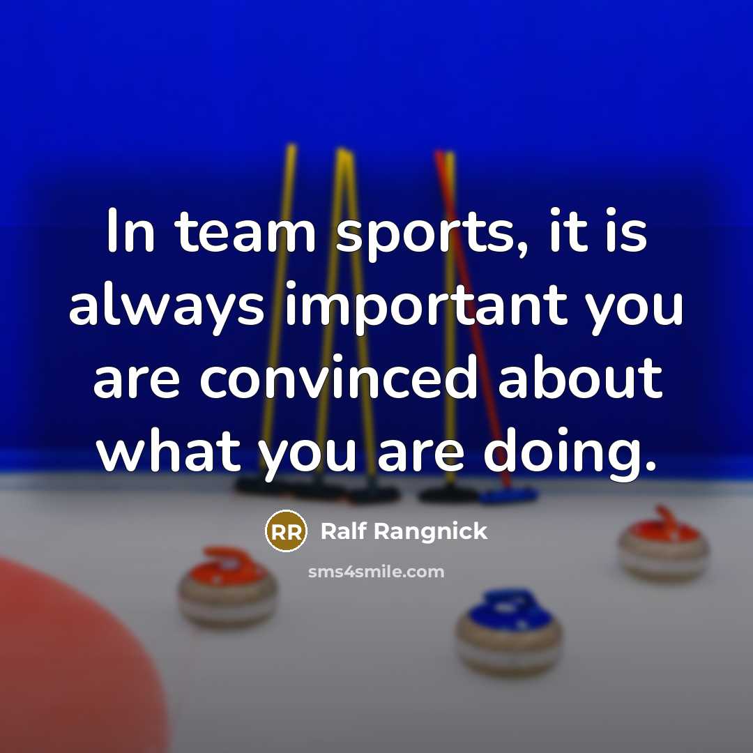 “In team sports, it is always important you are convinced about what you are doing.” quote by Ralf Rangnick
