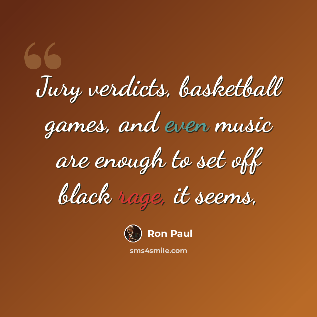“Jury verdicts, basketball games, and even music are enough to set off black rage, it seems,” quote by Ron Paul