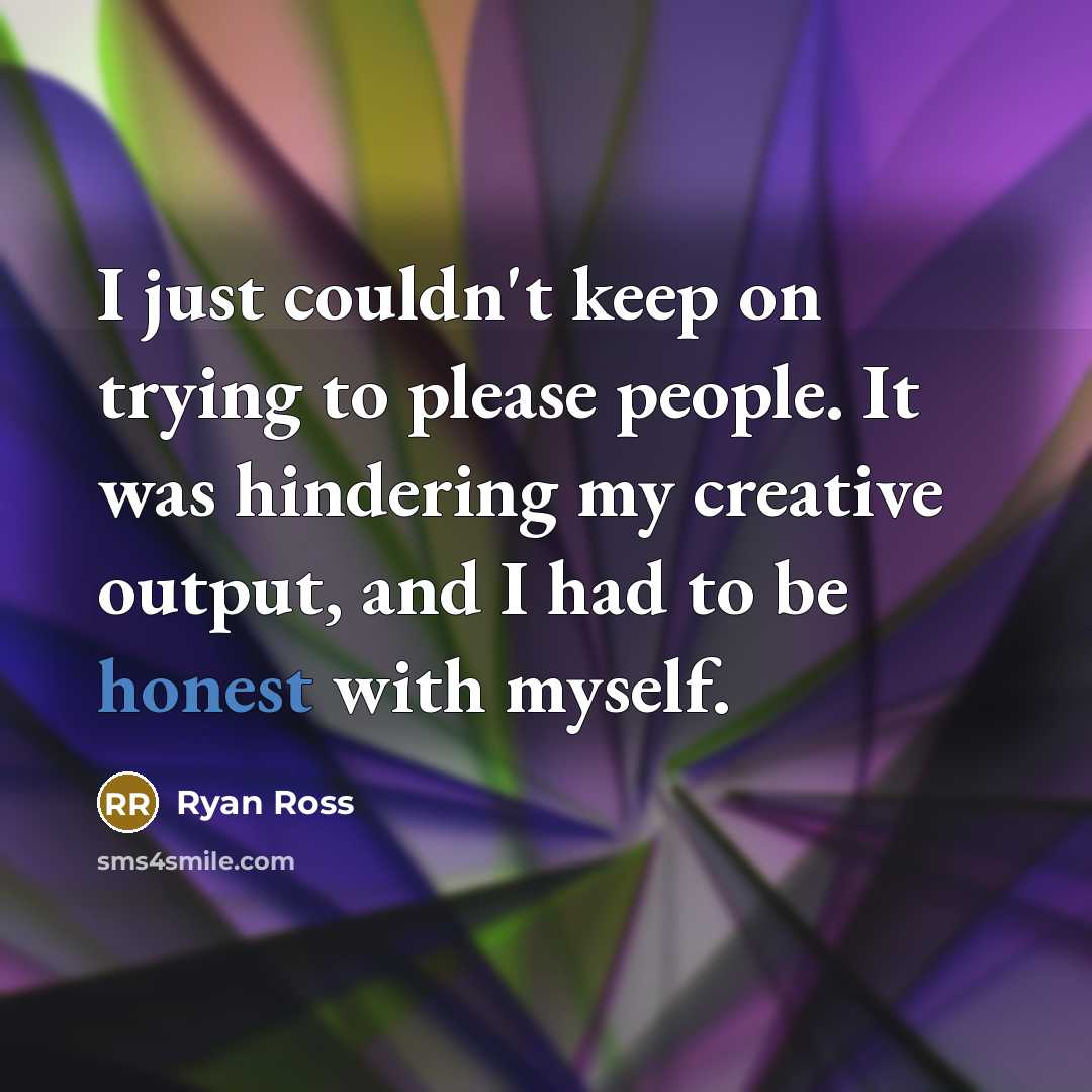 “I just couldn't keep on trying to please people. It was hindering my creative output, and I had to be honest with myself.” quote by Ryan Ross