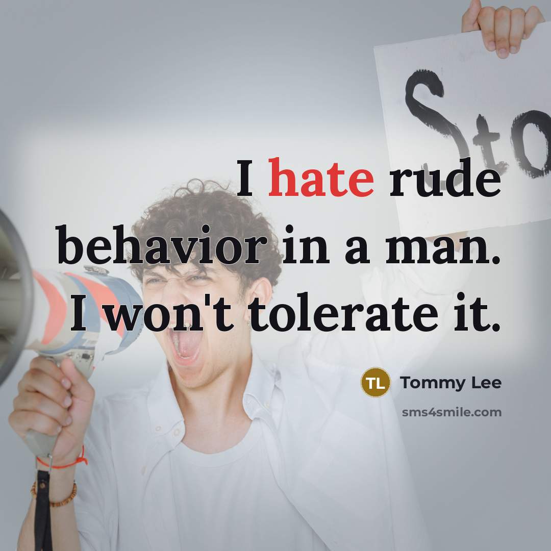 “I hate rude behavior in a man. I won't tolerate it.” quote by Tommy Lee