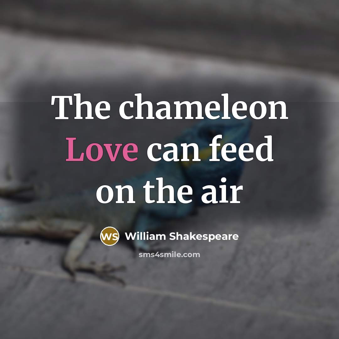 “The chameleon Love can feed on the air” quote by William Shakespeare