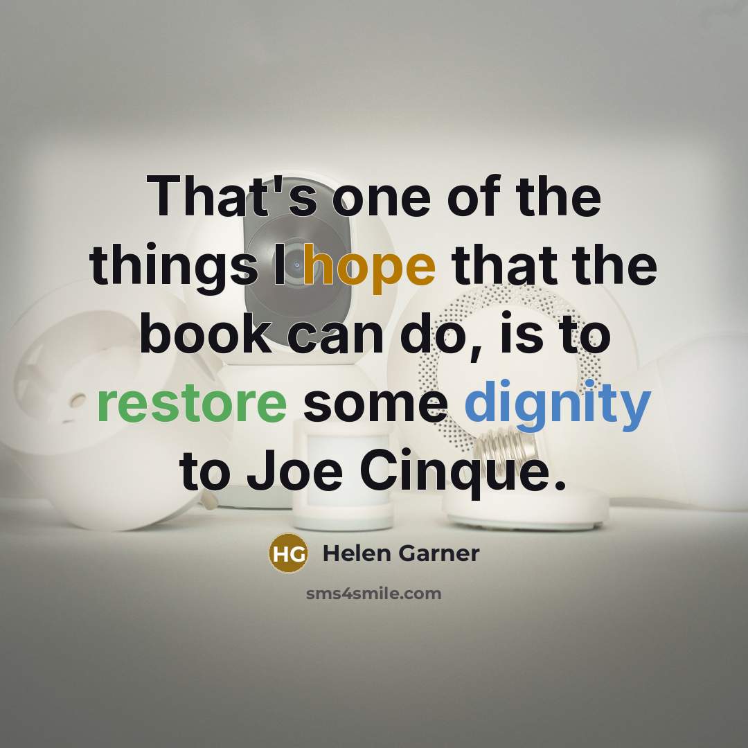 “That's one of the things I hope that the book can do, is to restore some dignity to Joe Cinque.” quote by Helen Garner