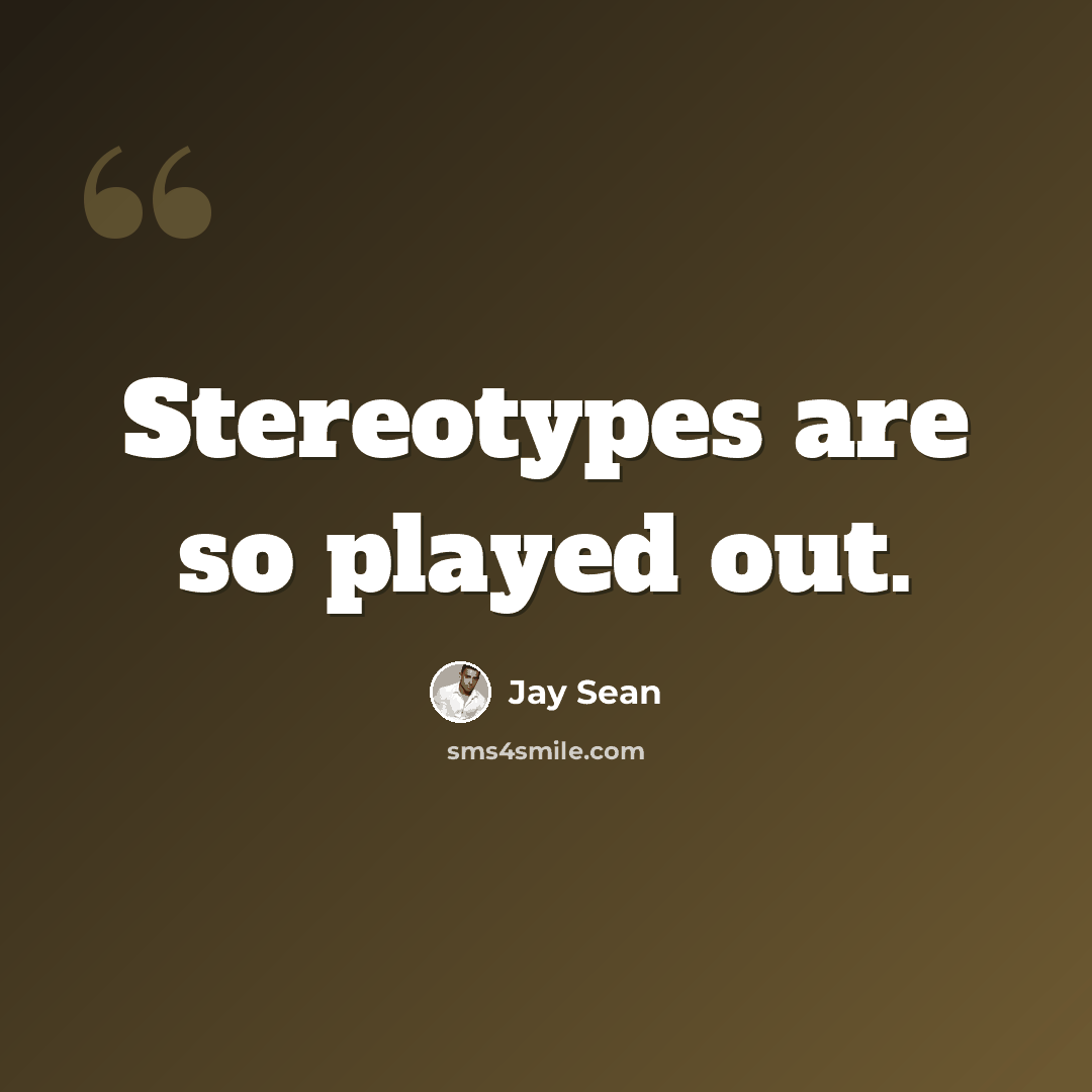 “Stereotypes are so played out.” quote by Jay Sean