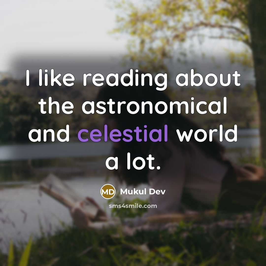 “I like reading about the astronomical and celestial world a lot.” quote by Mukul Dev