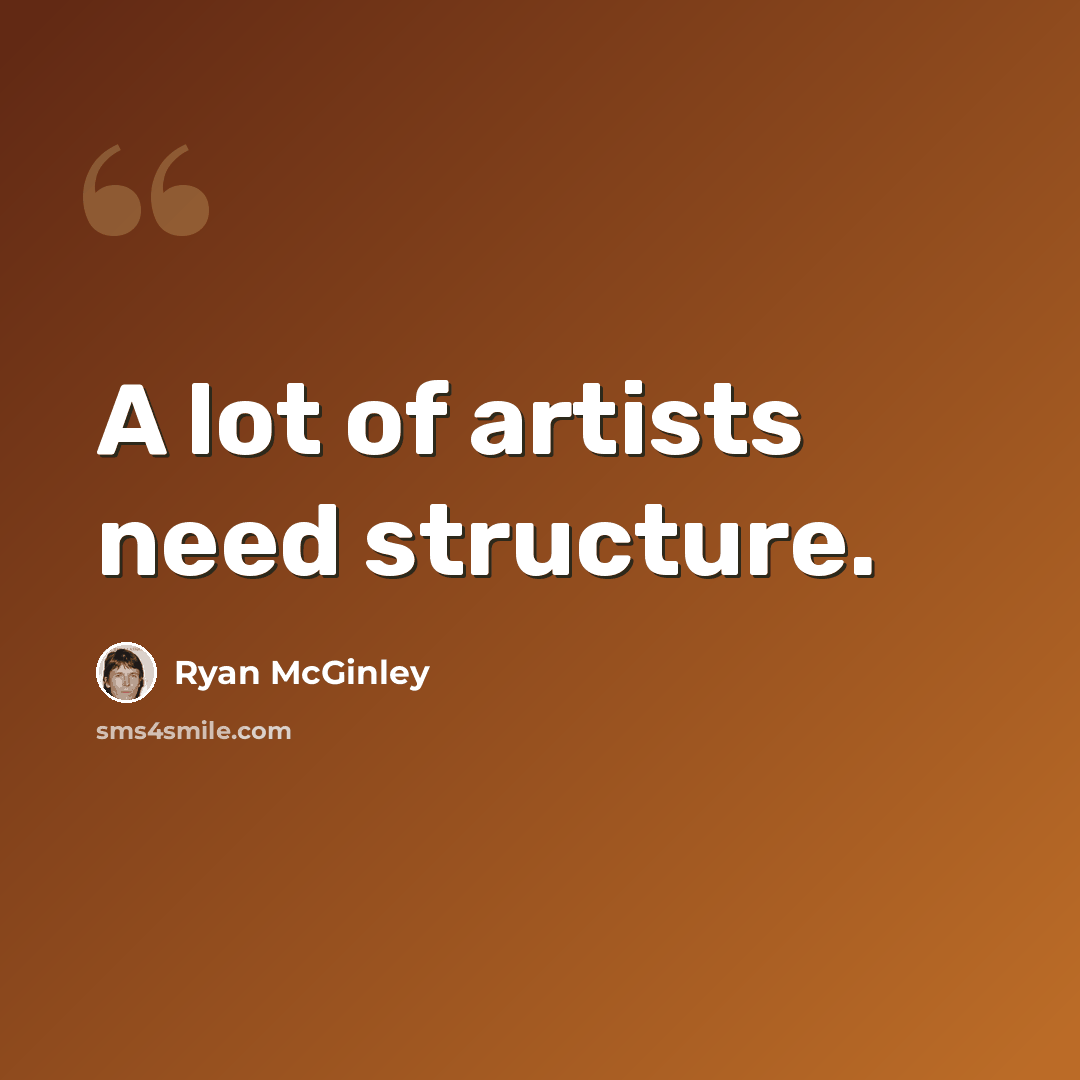 “A lot of artists need structure.” quote by Ryan McGinley