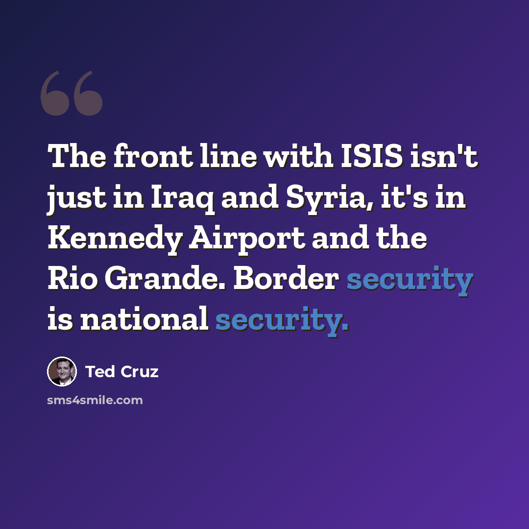 “The front line with ISIS isn't just in Iraq and Syria, it's in Kennedy Airport and the Rio Grande. Border security is national security.” quote by Ted Cruz