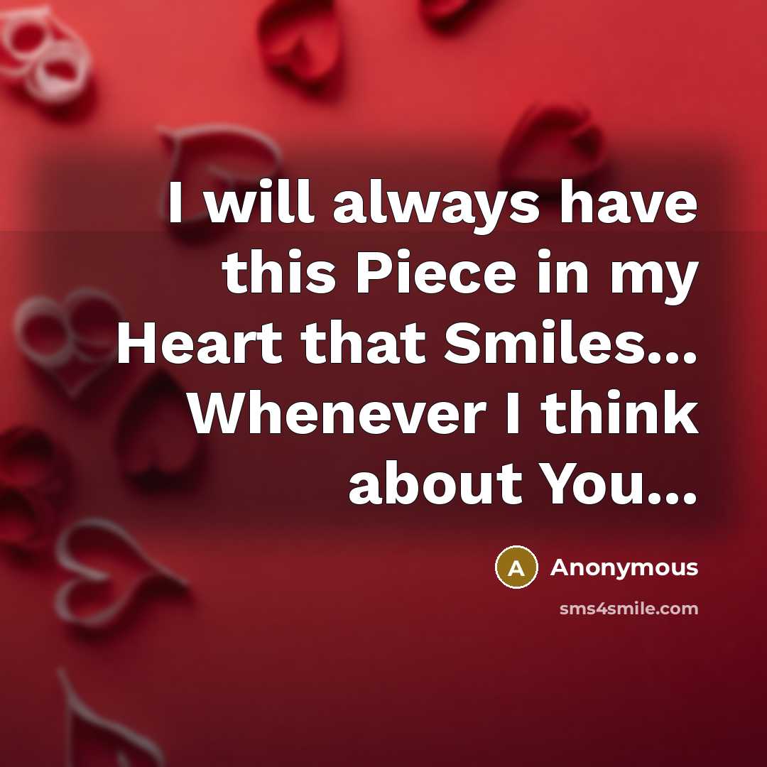 “I will always have this Piece in my Heart that Smiles... Whenever I think about You...” quote by Anonymous