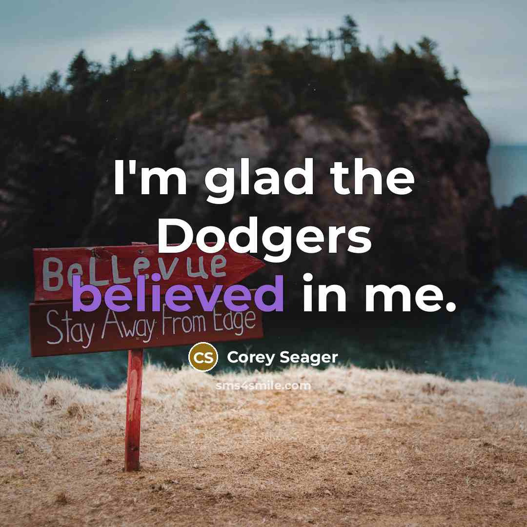 “I'm glad the Dodgers believed in me.” quote by Corey Seager