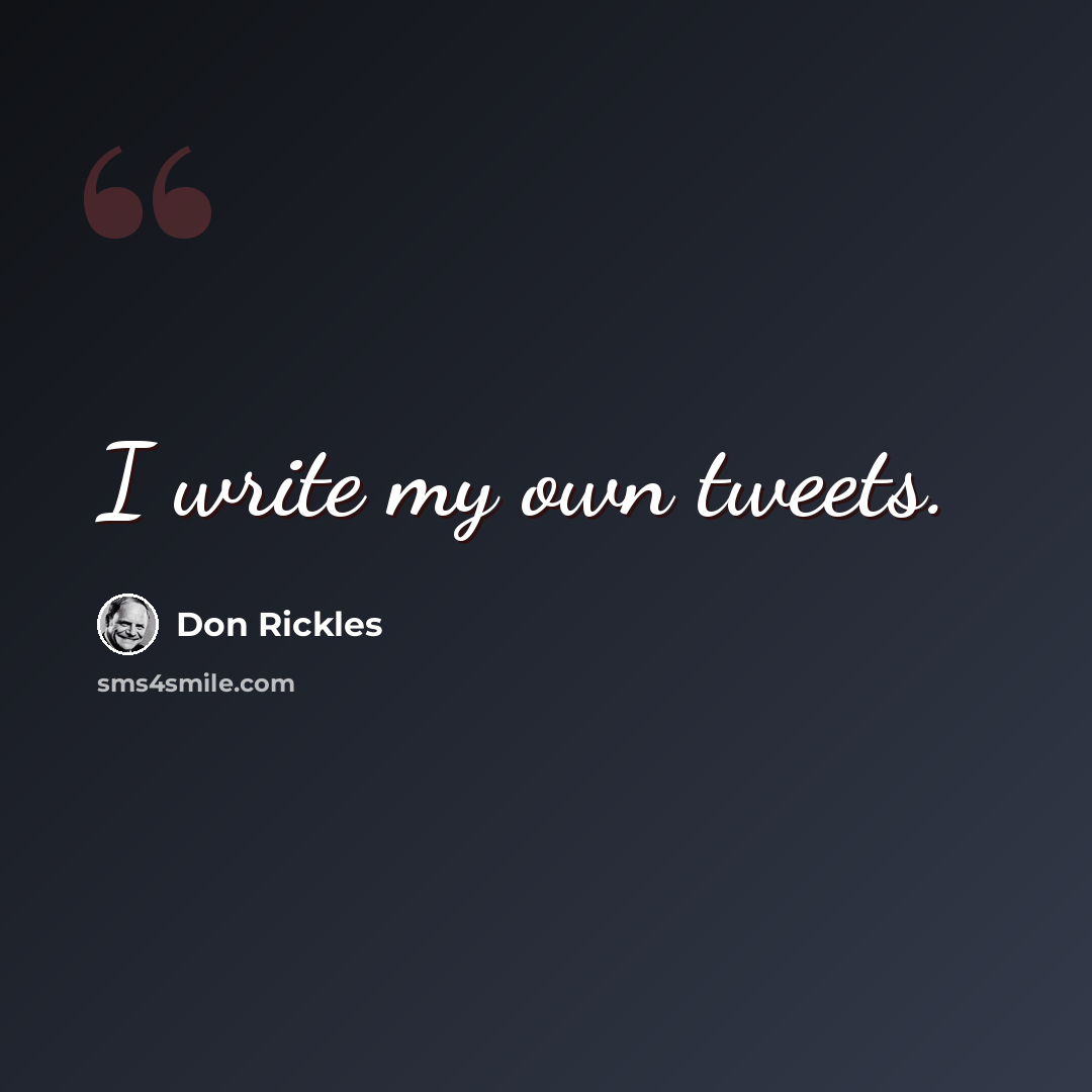 “I write my own tweets.” quote by Don Rickles