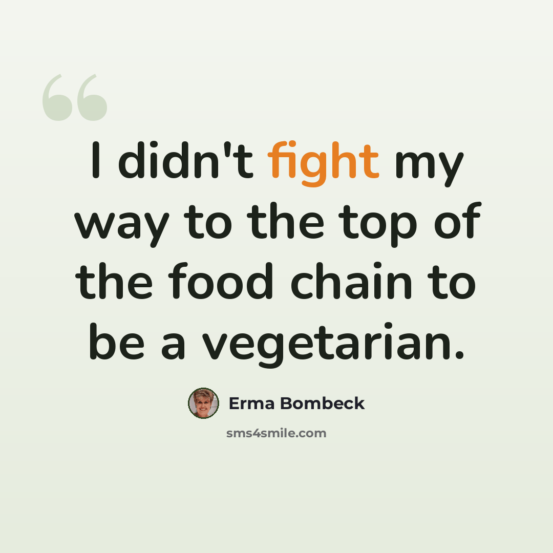 “I didn't fight my way to the top of the food chain to be a vegetarian.” quote by Erma Bombeck
